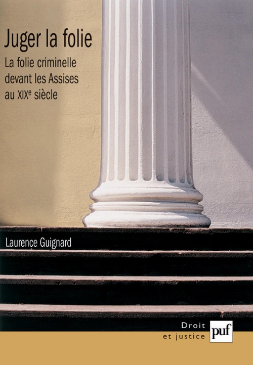 Couverture ebook de Juger la folie : La folie criminelle devant les Assises au XIXe siècle, de Laurence Guignard