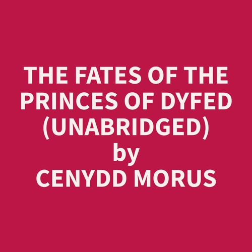 audiobook cover of The Fates of the Princes of Dyfed (Unabridged), by Cenydd  Morus