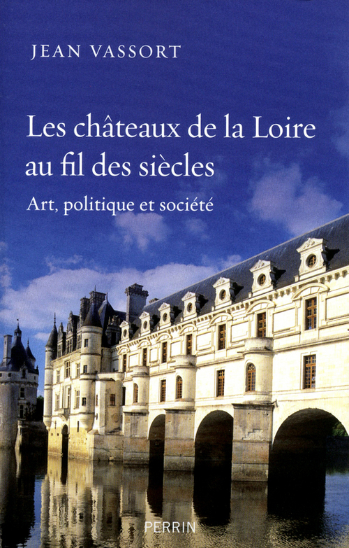 Couverture ebook de Les chateaux de la Loire au fil des siècles, de Jean Vassort