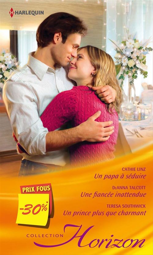 Couverture ebook de Un papa à séduire - Une fiancée inattendue - Un prince plus que charmant, de Cathie Linz, Teresa Southwick, Deanna Talcott