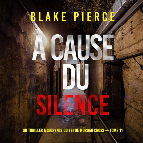 Couverture audiobook de À cause du silence (Un thriller à suspense du FBI de Morgan Cross - Tome 11), de Blake Pierce