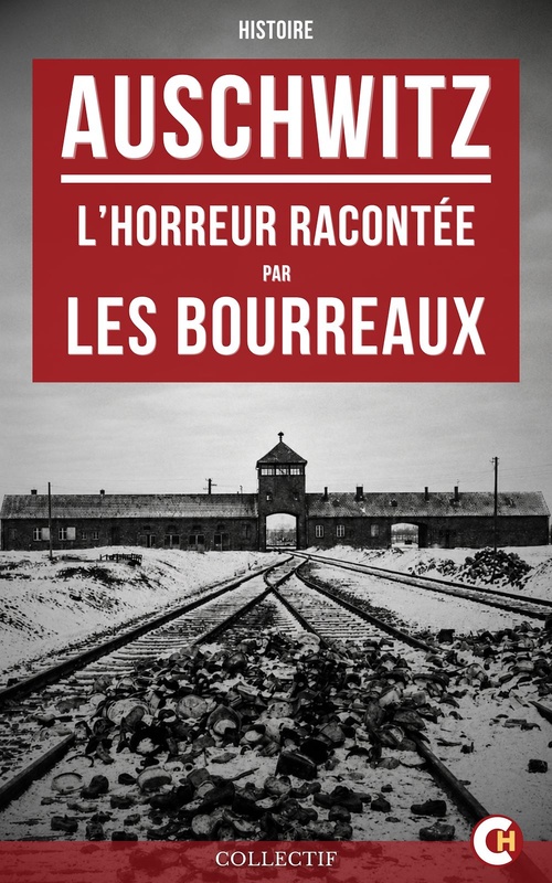 Couverture ebook de Auschwitz : L'Horreur racontée par les bourreaux, de Collectif