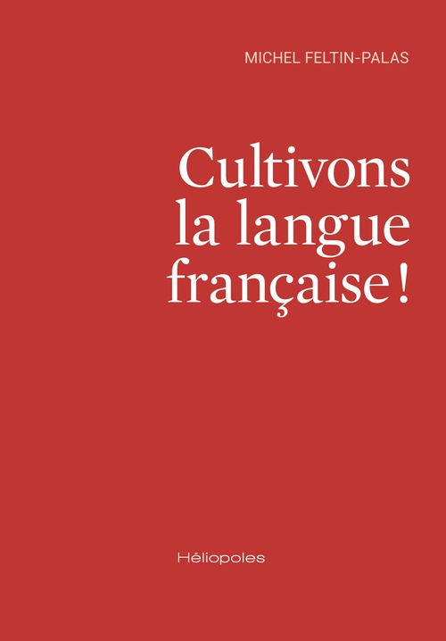 Couverture ebook de Cultivons la langue française !, de Michel Feltin-Palas