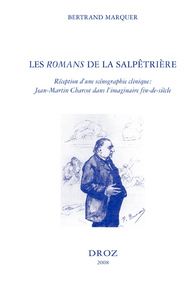 ebook cover of Les "Romans" de la Salpêtrière : réception d'une scénographie clinique : Jean-Martin Charcot dans l'imaginaire fin-de-siècle, by Bertrand Marquer