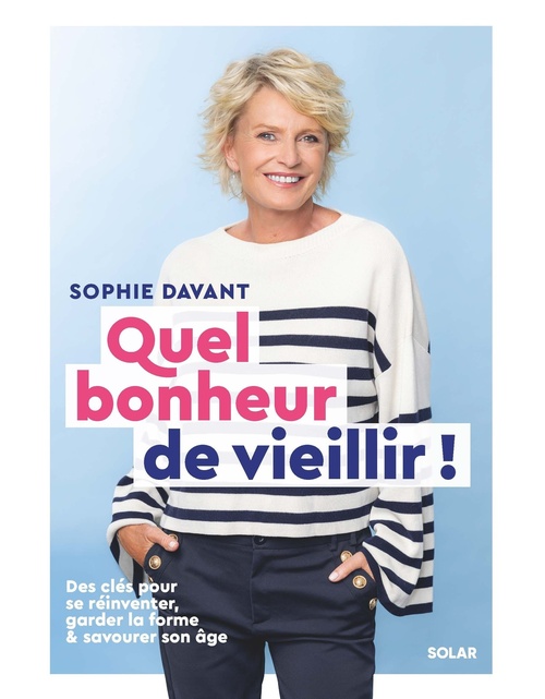 Couverture ebook de Quel bonheur de vieillir - Des clés pour se réinventer, garder la forme & savourer son âge, de Sophie Davant