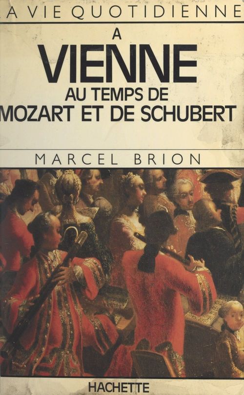 Couverture ebook de La vie quotidienne à Vienne au temps de Mozart et de Schubert, de Marcel Brion
