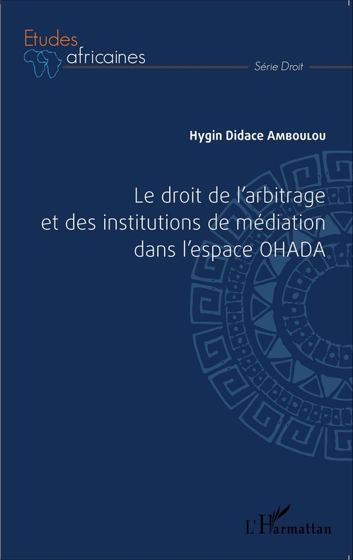 Couverture ebook de Le droit de l'arbitrage et des institutions de médiation dans l'espace OHADA, de Hygin Didace Amboulou