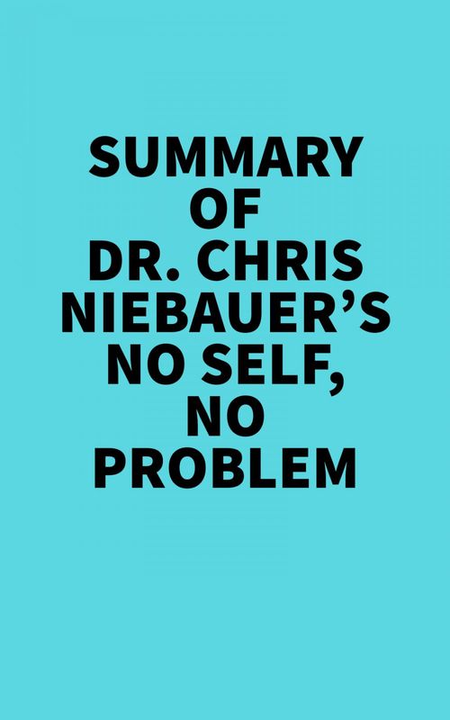Couverture ebook de Summary of Dr. Chris Niebauer's No Self, No Problem, de Everest Media