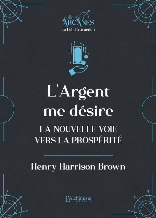 ebook cover of L'argent me désire - La nouvelle voie vers l'abondance (La Loi d'Attraction), by Lionel Cruzille (trad.), Henry Harrison Brown