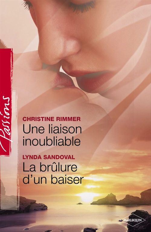 ebook cover of Une liaison inoubliable - La brûlure d'un baiser (Harlequin Passions), by Christine Rimmer, Lynda SANDOVAL