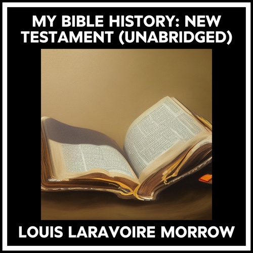 Couverture audiobook de My Bible History: New Testament (Unabridged), de Louis Laravoire Morrow