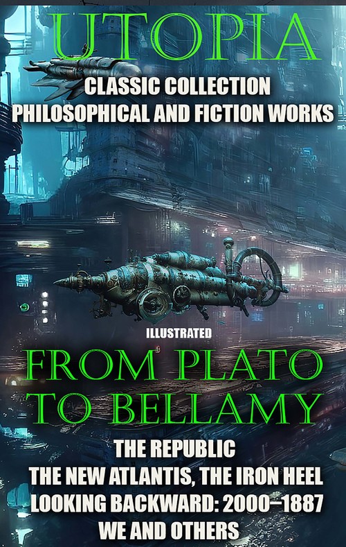 ebook cover of Utopia. lassic collection. Philosophical and fiction works. From Plato to Bellamy, by Edward Bellamy, Evgeny Zamyatin, Francis Bacon, Jack London, Jonathan Swift, Plato, Thomas More, Tommaso Campanella