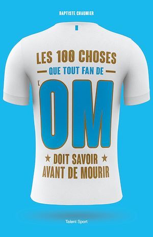 ebook cover of OM - Les 100 choses que tout fan de l'OM doit savoir avant de mourir, by Baptiste Chaumier