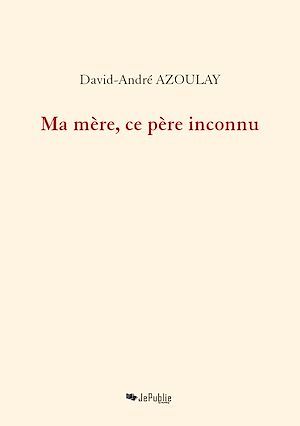 ebook cover of Ma mère, ce père inconnu, by David-Andre Azoulay