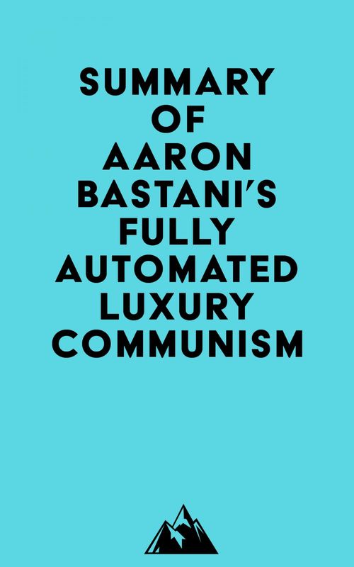 Couverture ebook de Summary of Aaron Bastani's Fully Automated Luxury Communism, de Everest Media