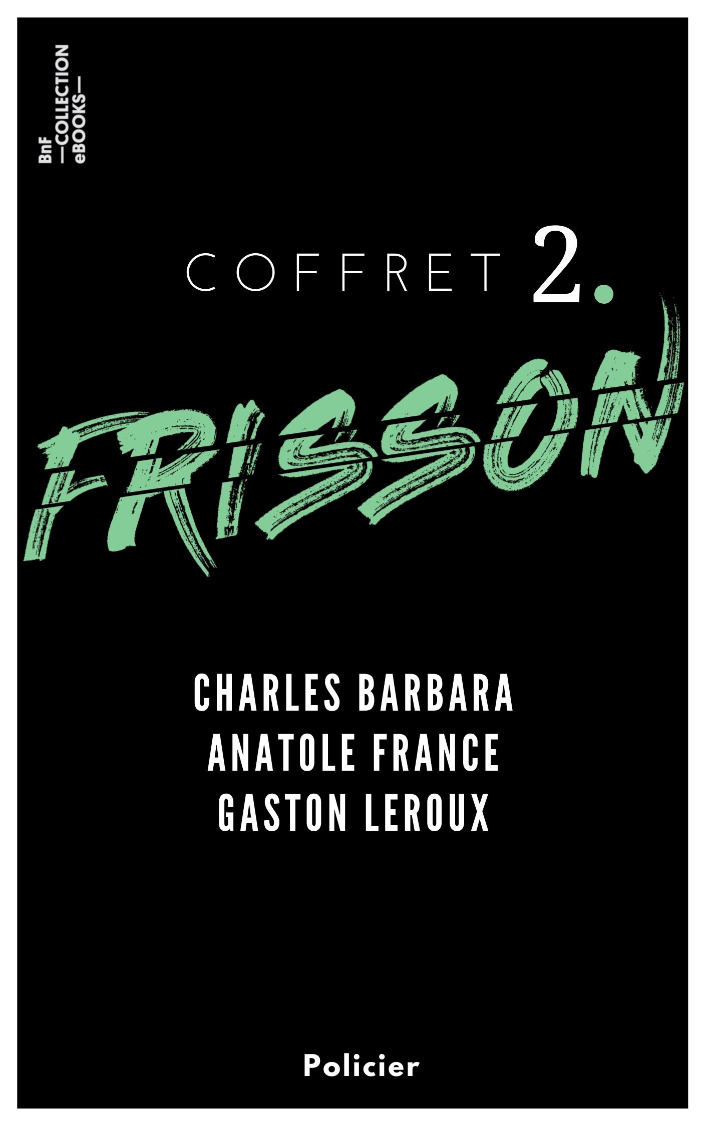 ebook cover of Coffret Frisson n°2 - Charles Barbara, Anatole France, Gaston Leroux, by Charles Barbara, Anatole France, Gaston Leroux