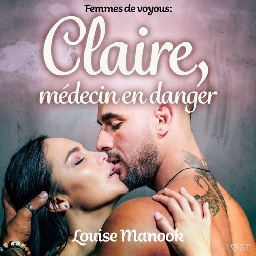 Couverture audiobook de Femmes de voyous : Claire, médecin en danger - Une nouvelle érotique, de Louise Manook