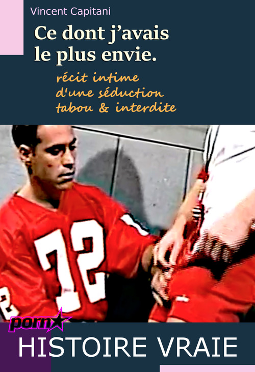 Couverture ebook de Ce dont j´avais le plus envie - récit intime d'une séduction tabou & interdite [Histoire vraie], de Vincent Capitani