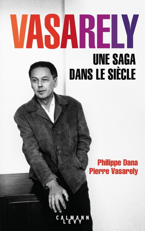 ebook cover of Vasarely Une saga dans le siècle, by Philippe Dana, Pierre Vasarely
