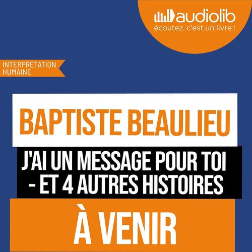 Couverture audiobook de J'ai un message pour toi - et 4 autres histoires, de Baptiste Beaulieu