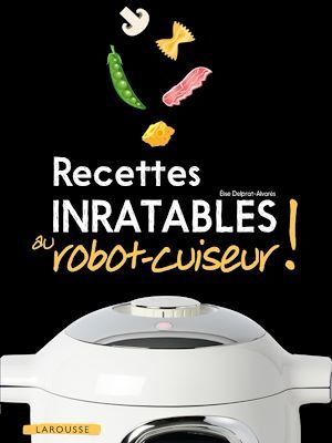 Couverture ebook de Recettes inratables au robot-cuiseur !, de Elise Delprat-alvarès, Olivier Ploton
