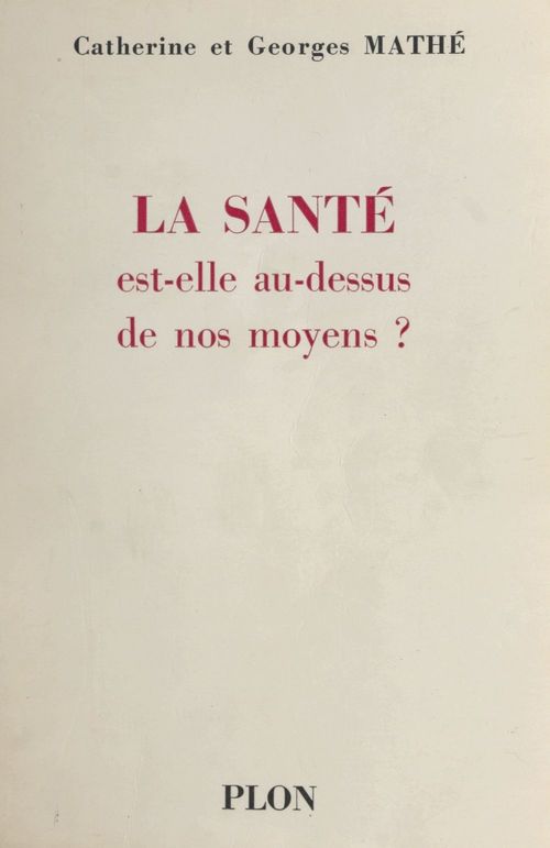 Couverture ebook de La santé est-elle au dessus de nos moyens ?, de Georges Mathe, Catherine Mathé