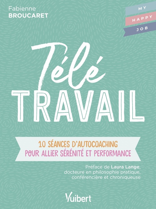 Couverture ebook de Télétravail : 10 séances d´autocoaching pour allier sérénité et performance, de Fabienne Broucaret