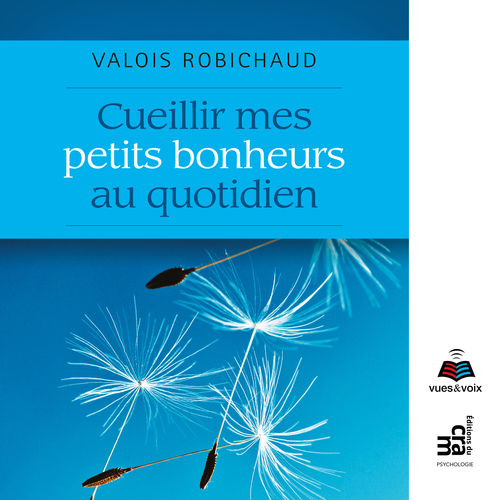 Couverture audiobook de Cueillir mes petits bonheurs au quotidien, de Valois Robichaud