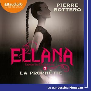 audiobook cover of Ellana - Le Pacte des Marchombres, tome 3 - La prophétie, by Pierre Bottero