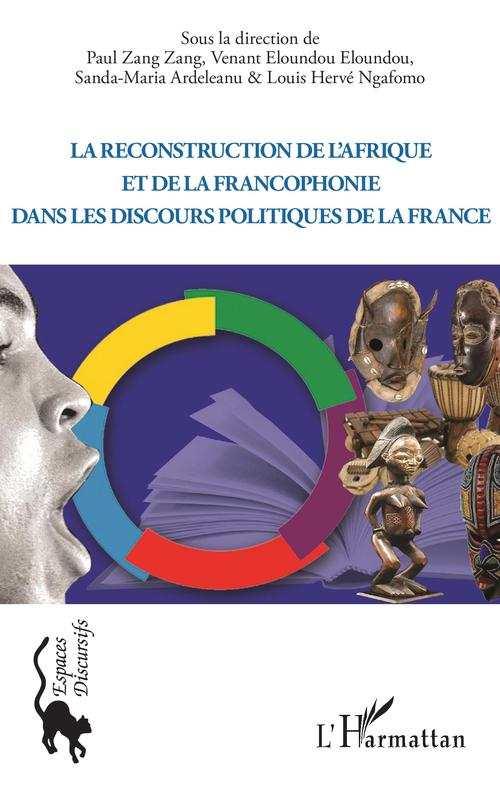 ebook cover of La reconstruction de l'Afrique et de la francophonie dans le discours politique de la France, by Venant Eloundou Eloundou, Louis Hervé Ngafomo, Paul Zang Zang, Sanda-Maria Ardeleanu