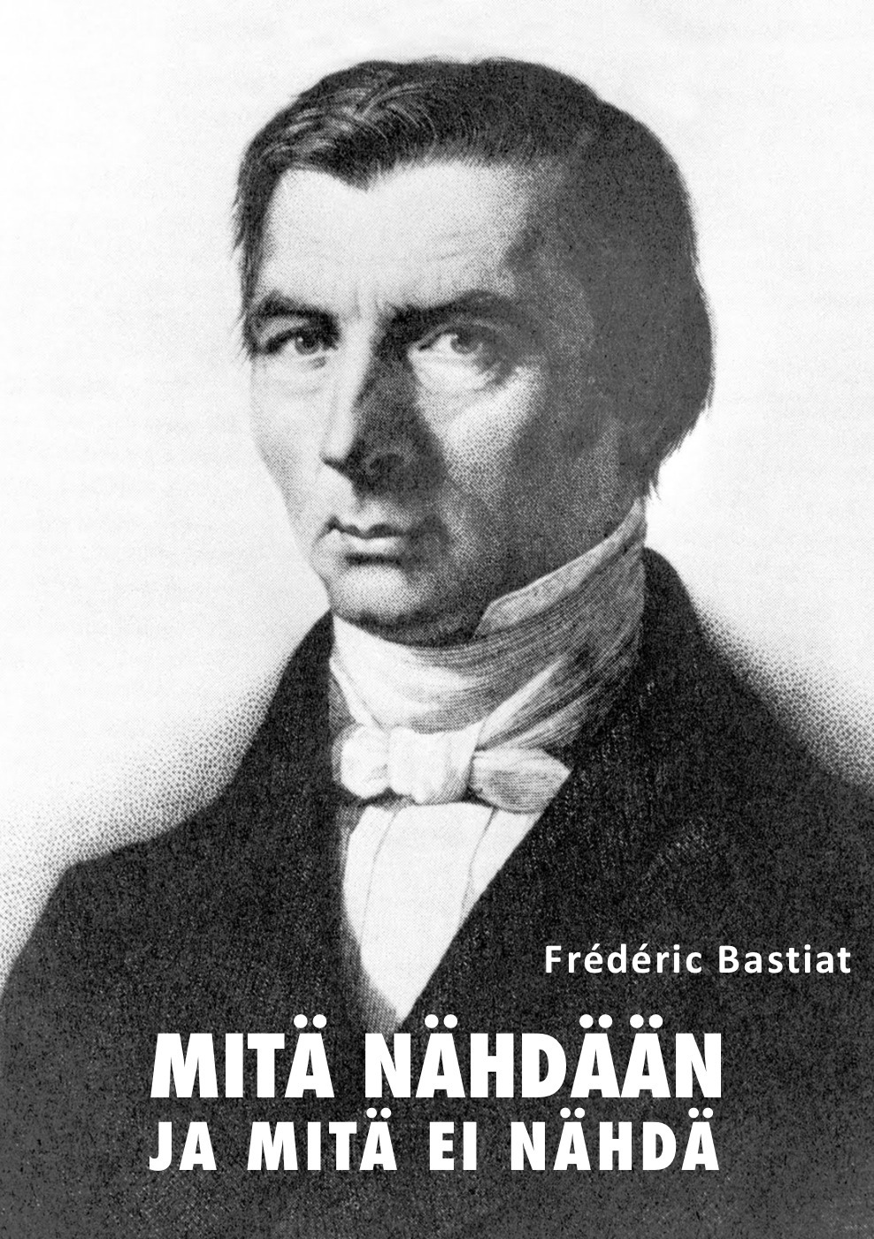 ebook cover of Mitä nähdään ja mitä ei nähdä, by Frédéric Bastiat