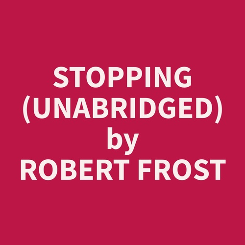 audiobook cover of Stopping (Unabridged), by Robert  Frost