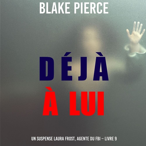Couverture audiobook de Déjà à lui (Un suspense Laura Frost, agente du FBI - Livre 9), de Blake Pierce