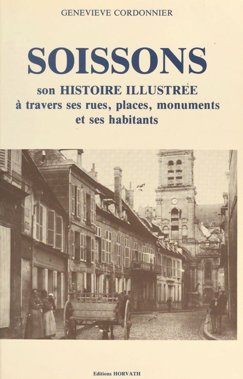 Couverture ebook de Soissons : son histoire illustrée à travers ses rues, places, monuments et ses habitants, de Cordonnier