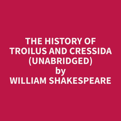 audiobook cover of The History of Troilus and Cressida (Unabridged), by William  Shakespeare