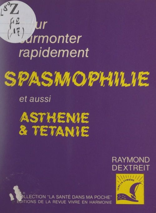 Couverture ebook de Pour surmonter la spasmophilie, l'asthénie, la tétanie, de Raymond Dextreit