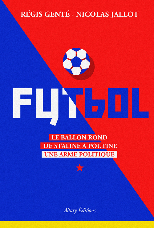 ebook cover of Futbol. Le ballon rond de Staline à Poutine, by Régis Genté, Nicolas Jallot