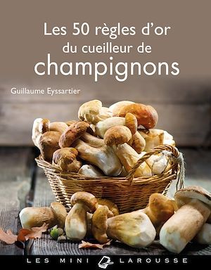 Couverture ebook de Les 50 règles d'or du cueilleur de champignons, de Guillaume Eyssartier