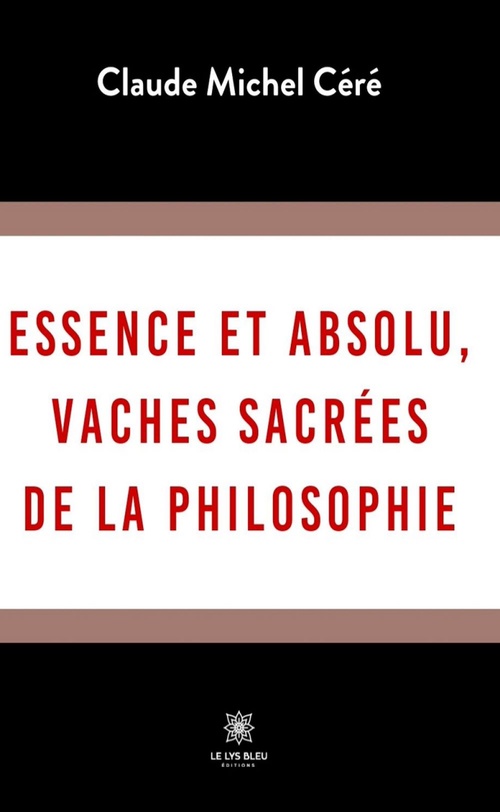 Couverture ebook de Essence et absolu, vaches sacrées de la philosophie, de Claude Michel céré