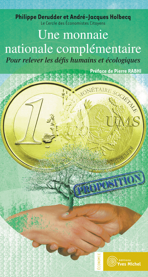 Couverture ebook de Une monnaie nationale complémentaire : Pour relever les défis humains et écologiques, de Philippe Derruder, André-jacques Holbecq