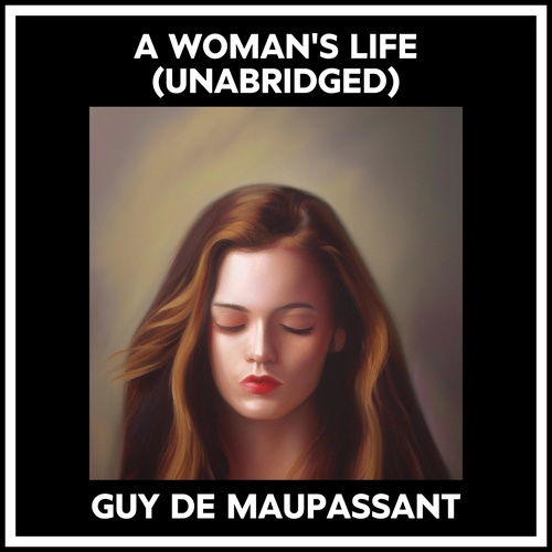 audiobook cover of A Woman's Life (Unabridged), by Guy De Maupassant