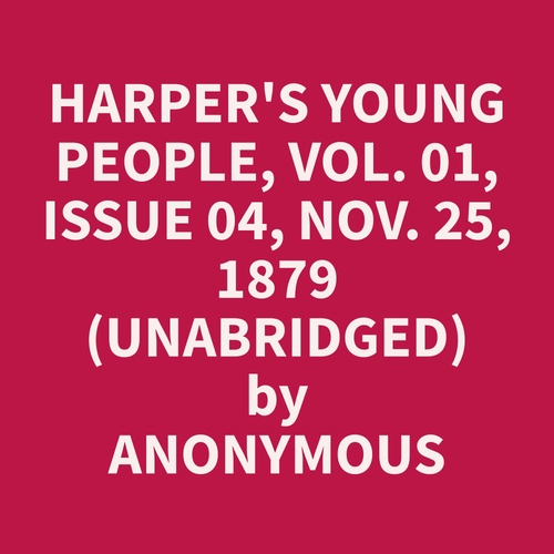 audiobook cover of Harper's Young People, Vol. 01, Issue 04, Nov. 25, 1879 (Unabridged), by Anonymous  Anonymous