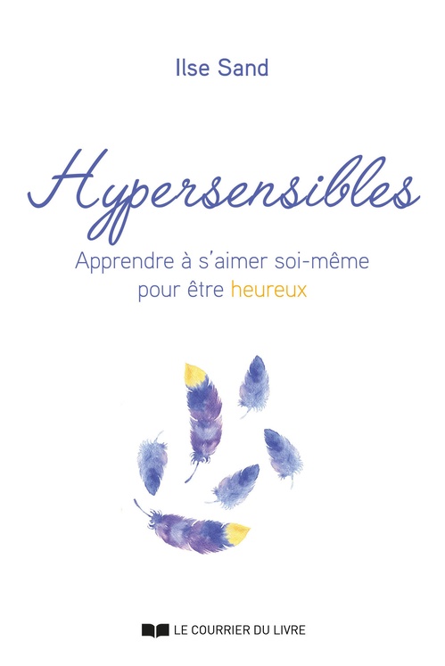 Couverture ebook de Hypersensibles - Apprendre à s'aimer soi-même pour être heureux, de Ilse Sand