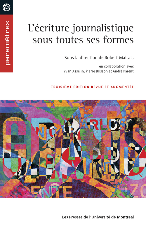 Couverture ebook de L'écriture journalistique sous toutes ses formes, 3e édition revue et augmentée, de Collectif, Robert Maltais