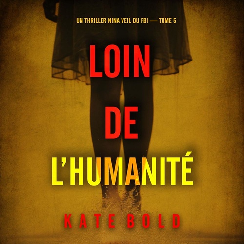 audiobook cover of Loin de l'humanité (Un thriller Nina Veil du FBI - tome 5), by Kate Bold