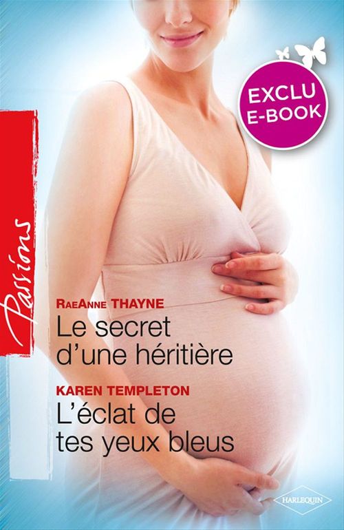 Couverture ebook de Le secret d'une héritière - L'éclat de tes yeux bleus (Harlequin Passions), de Karen Templeton, RaeAnne Thayne