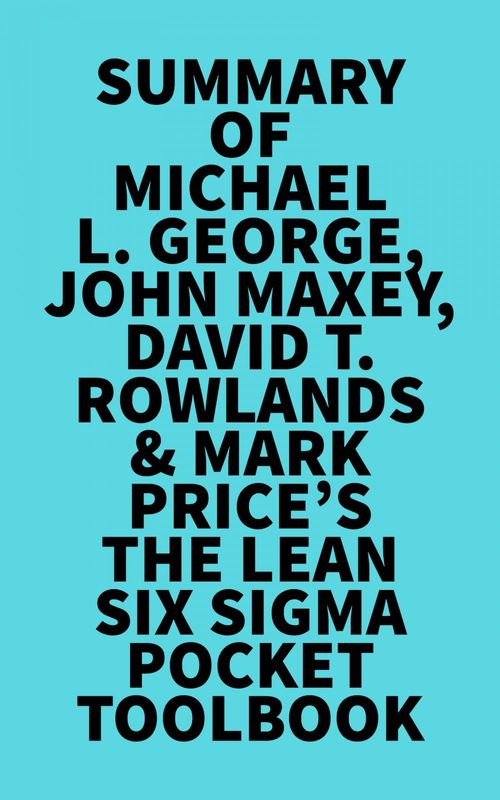 ebook cover of Summary of Michael L. George, John Maxey, David T. Rowlands & Mark Price's The Lean Six Sigma Pocket Toolbook, by Everest Media
