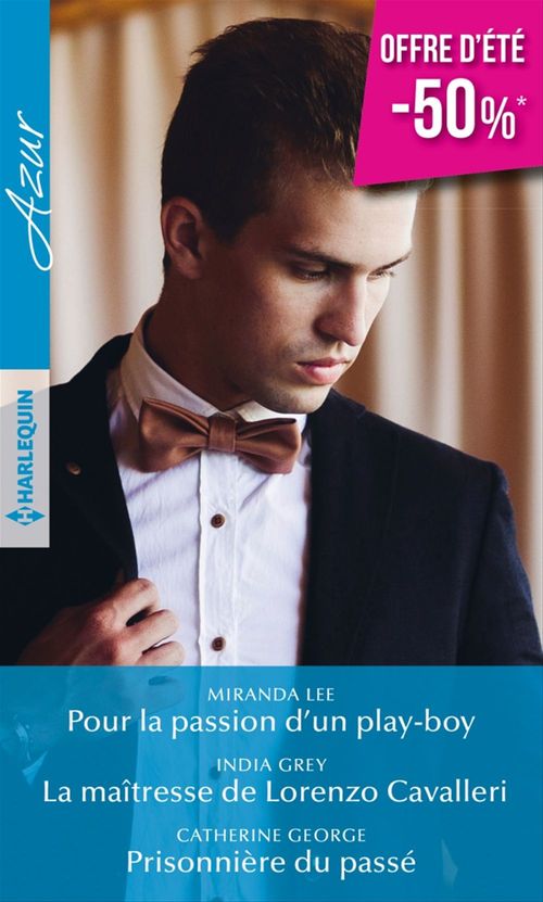Couverture ebook de Pour la passion d'un play-boy - La maîtresse de Lorenzo Cavalleri - Prisonnière du passé, de Catherine George, India Grey, Miranda Lee