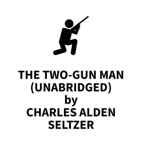 Couverture audiobook de The Two-Gun Man (UNABRIDGED), de Charles Alden Seltzer