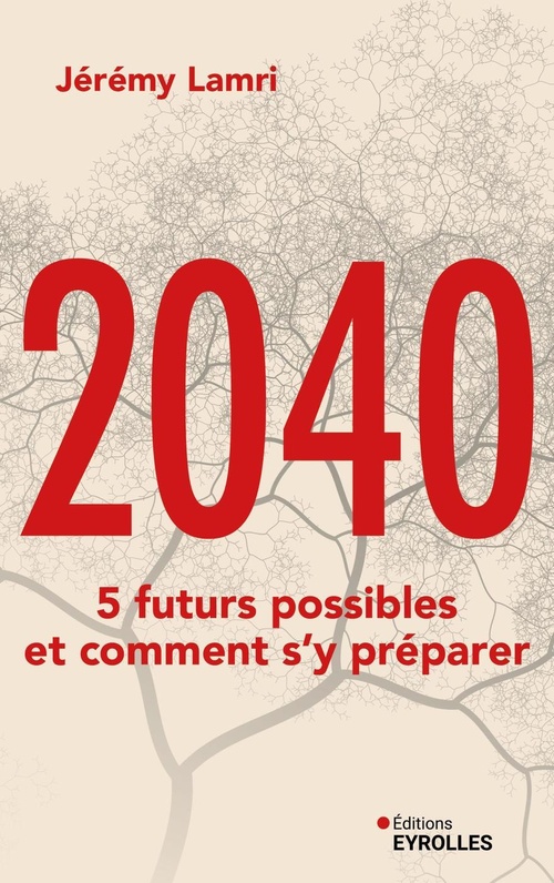 Couverture ebook de 2040 : 5 futurs possibles et comment s'y préparer, de Jérémy Lamri